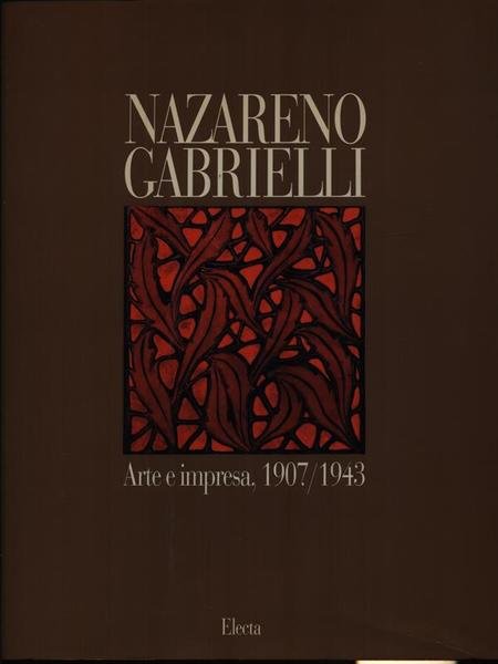 Nazareno Gabrielli Arte e impresa 1907/1943