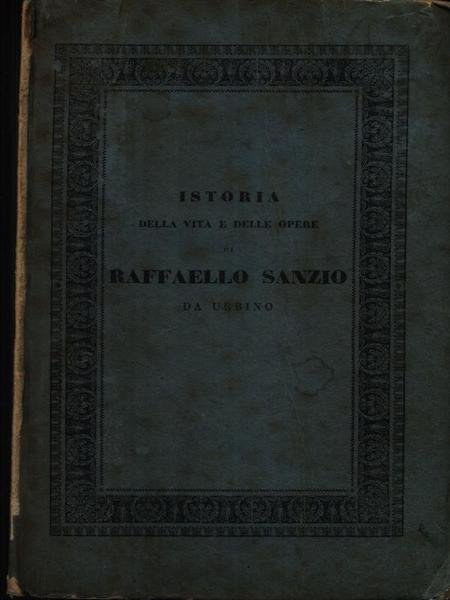 Istoria della vita e delle opere di Raffaello Sanzio da …