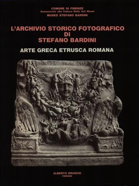 L'archivio storico fotografico di Stefano Bardini. Arte greca etrusca romana