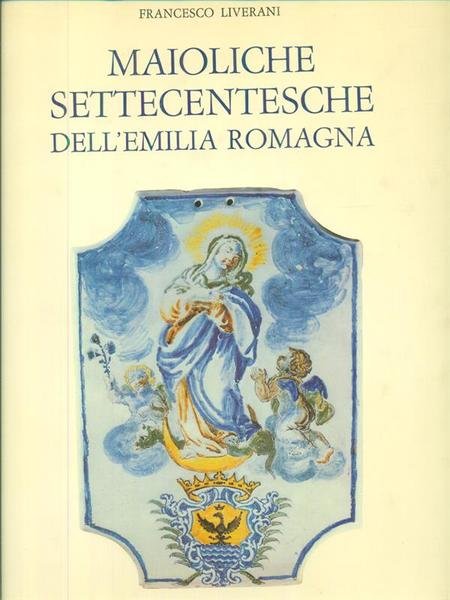 Maioliche settecentesche dell'Emilia Romagna