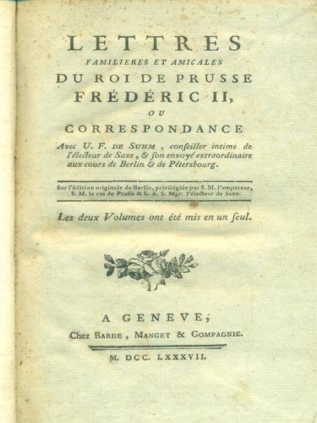 Lettres familiaires et amicales du Roi de Prusse Frederic II