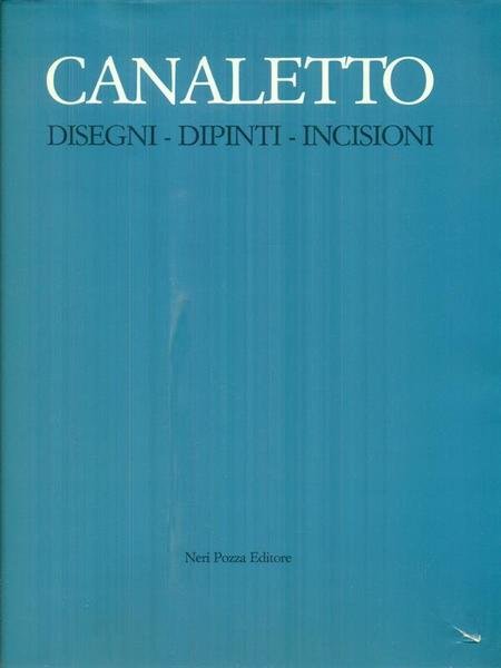 Canaletto. Disegni, dipinti, incisioni