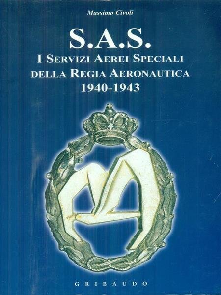 S.A.S. I servizi aerei speciali della Regia Aeronautica 1940-1943