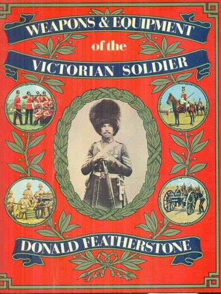 Weapons and equipment of the victorian soldier