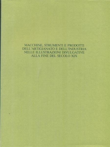 Macchine strumenti e prodotti dell'artigianato e dell'industria nelle illustrazioni divulgative …