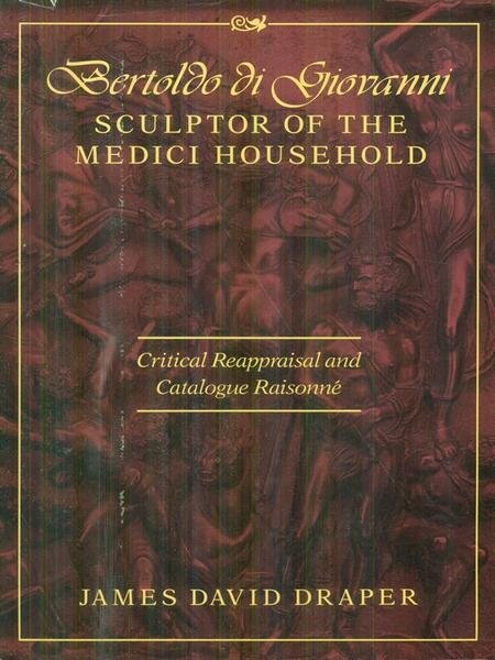 Bertoldo di Giovanni sculptor of the Medici household