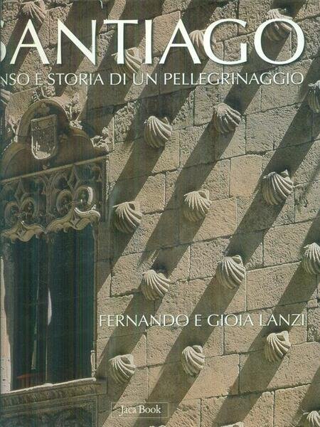 Santiago. Senso e storia di un pellegrinaggio