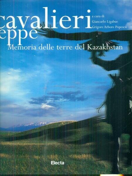 I cavalieri delle steppe. Memoria delle terre del Kazakhstan