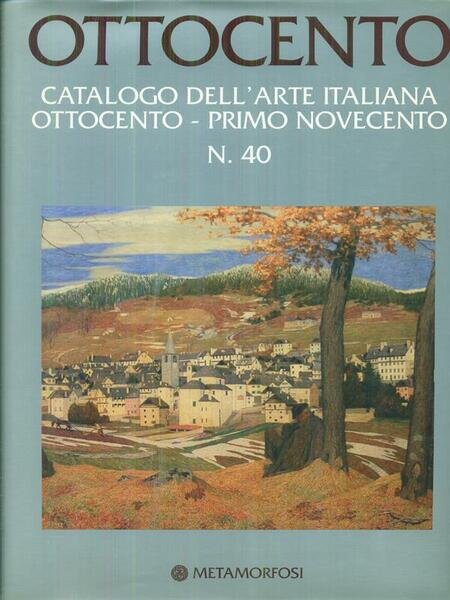 Ottocento. Catalogo dell'arte italiana ottocento - novecento n. 40