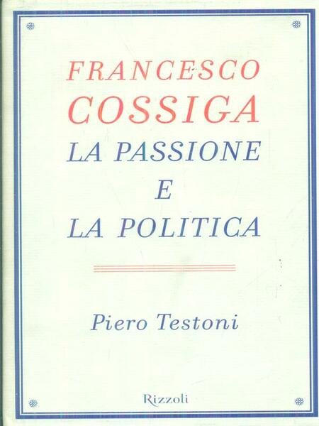 Francesco Cossiga. La passione e la politica