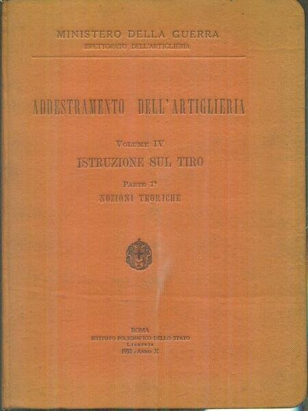 Addestramento dell'artiglieria vol. IV istruzione sul tiro parte 1 nozioni …