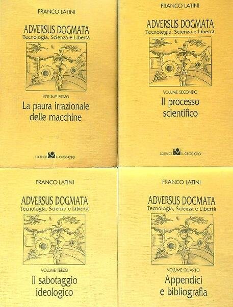 Adversus Dogmata. Tecnologia , Scienza e Liberta' 4 voll.