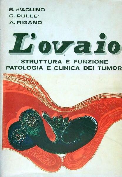 L'ovaio. Struttura e funzione patologica e clinica dei tumori