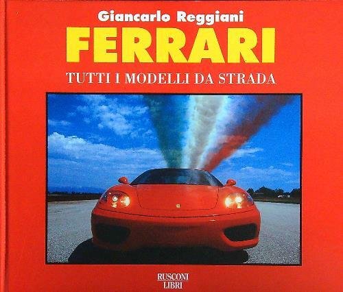 Ferrari. Tutti i modelli da strada