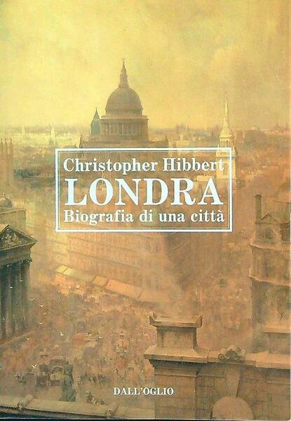 Londra. Biografia di una citta'