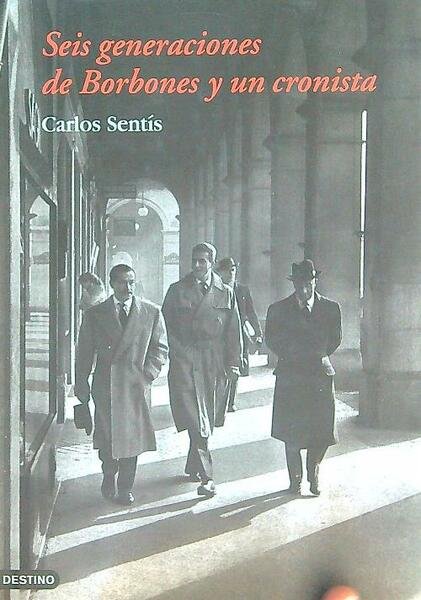 Seis generaciones de Borbones y un cronista