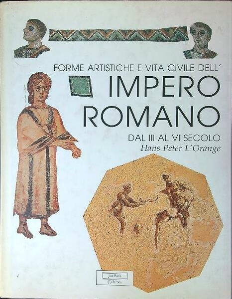 Forme artistiche e vita civile dell'Impero Romano