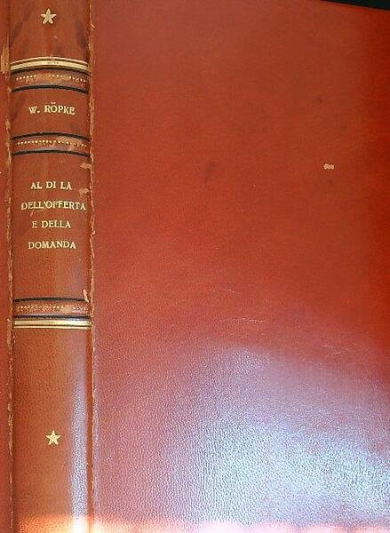 Al di la' dell'offerta e della domanda. Verso un'economia umana