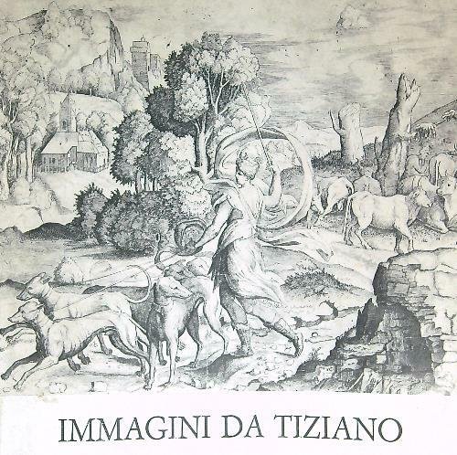 Immagini da Tiziano. Stampe dal sec. XVI al sec. XIX