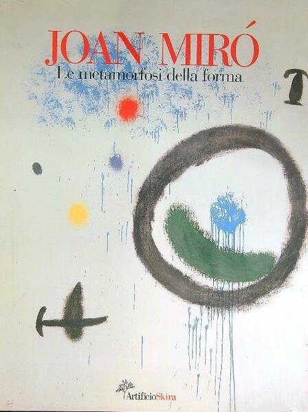 Joan Miro'. Le metamorfosi della forma