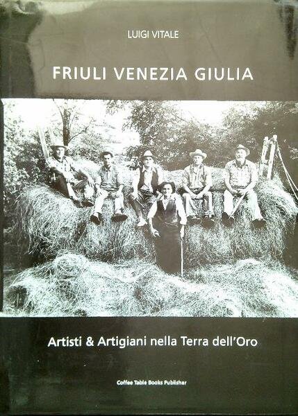 Friuli Venezia Giulia. Artisti e Artigiani nella Terra dell'Oro