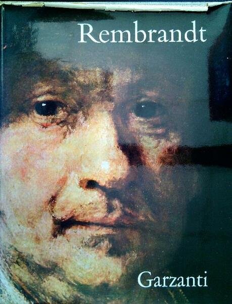 Rembrandt. La dsua vita, la sua opera, il suo tempo