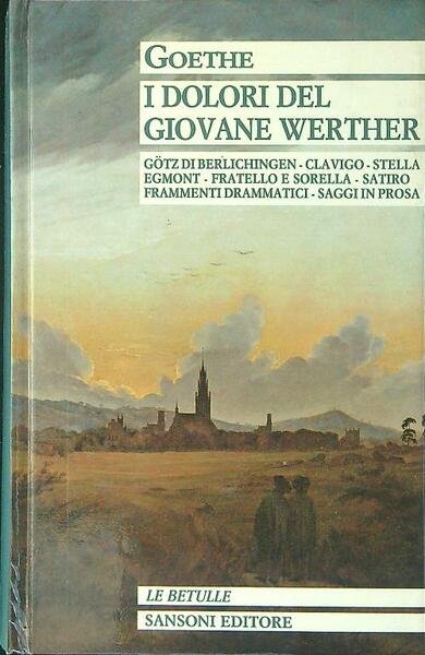 I dolori del giovane Werther e altri scritti