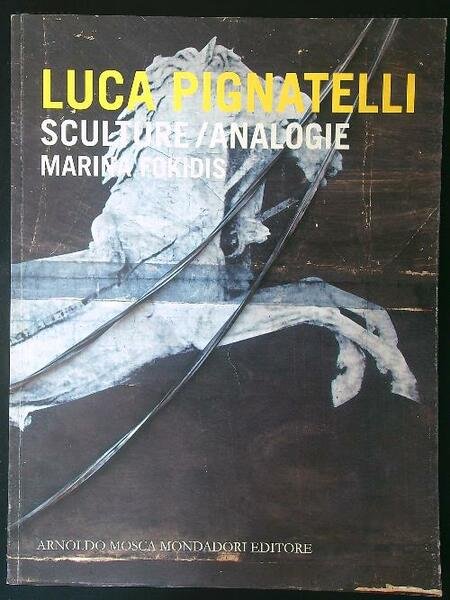 Luca Pignatelli. Sculture/analogie