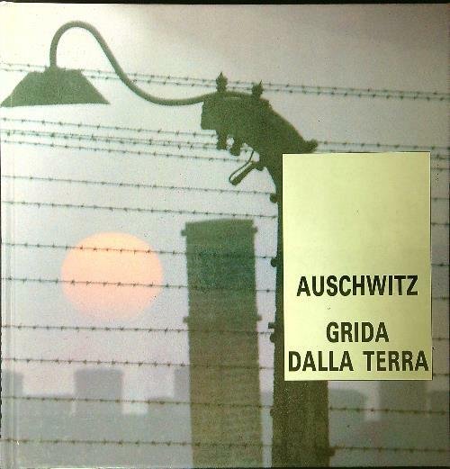 Auschwitz grida dalla terra