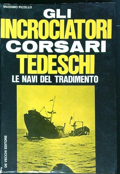 Gli incrociatori corsari tedeschi: le navi del tradimento