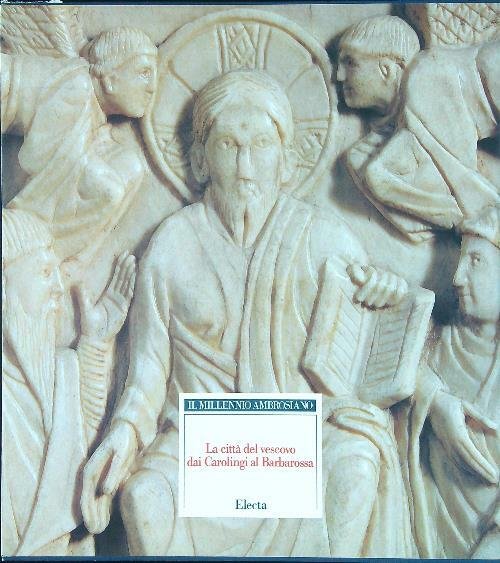 Il Millennio Ambrosiano La citta' del vescovo dai Carolingi al …