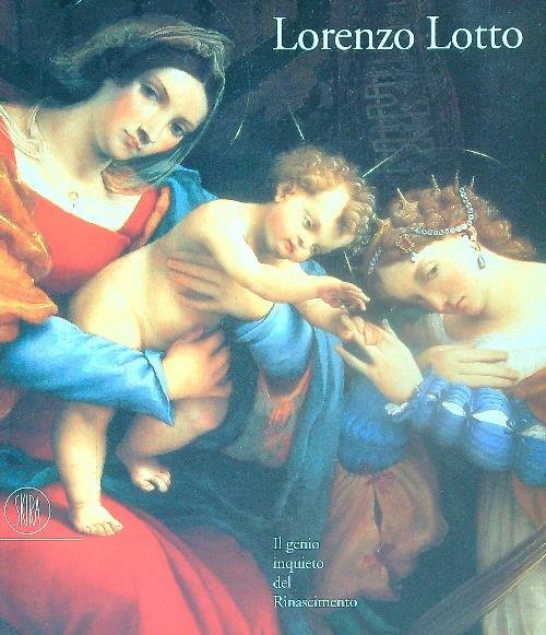Lorenzo Lotto. Il genio inquieto del Rinascimento