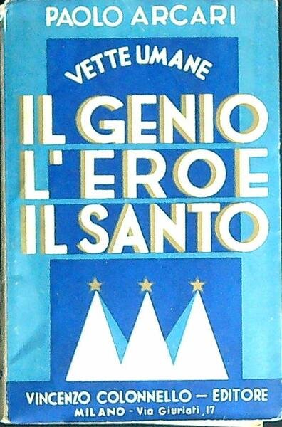 Il genio, l'eroe, il santo. Vette umane