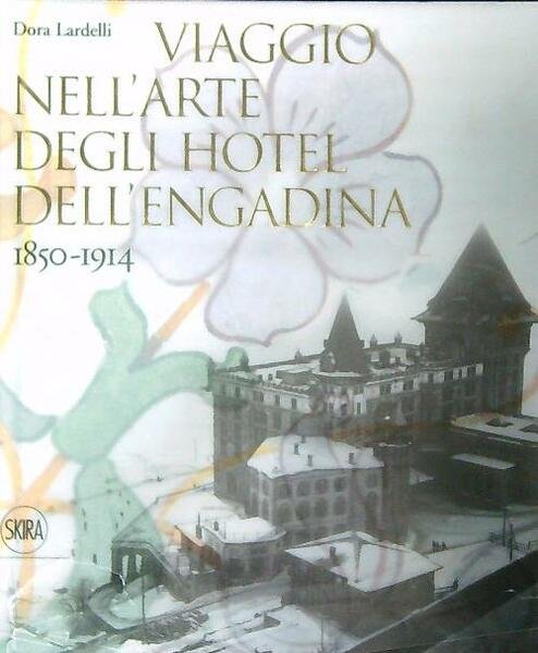 Viaggio nell'arte degli hotel dell'Engadina 1850-1914