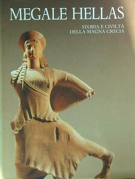 Megale Hellas. Storia e civilta' della Magna Grecia