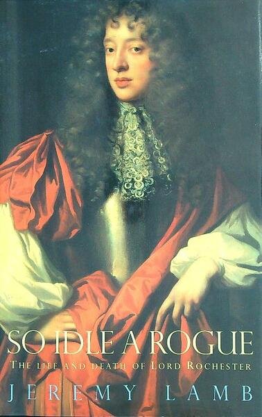 So Idle a Rogue: The Life and Death of Lord … | Immagine principale
