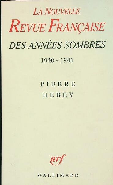 La Nouvelle Revue Francaise des annees sombres 1940-1941