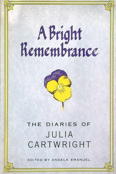 A Bright Remembrance: The Diaries of Julia Cartwright