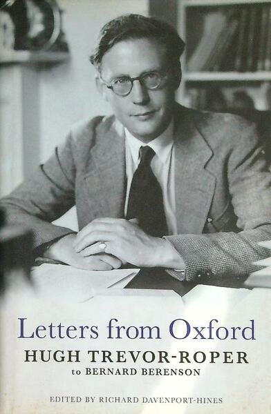 Letters from Oxford: Hugh Trevor-Roper to Bernard Berenson