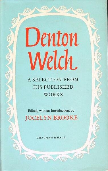 Denton Welch. A Selection from his Published Works