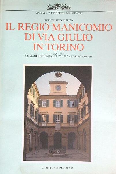 Il regio manicomio di via Giulio in Torino