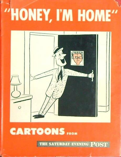Honey, I'm home. Cartoons from the Saturday evening post
