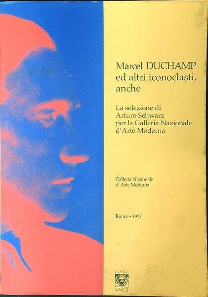 Marcel Duchamp ed altri iconoclasti, anche