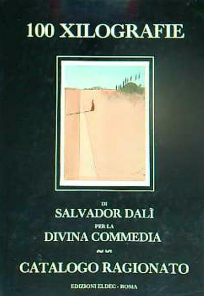100 xilografie di Salvador Dali' per la Divina Commedia. Catalogo ragionato