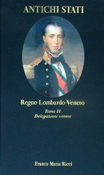 Regno Lombardo-Veneto. Tomo II. Delegazioni venete