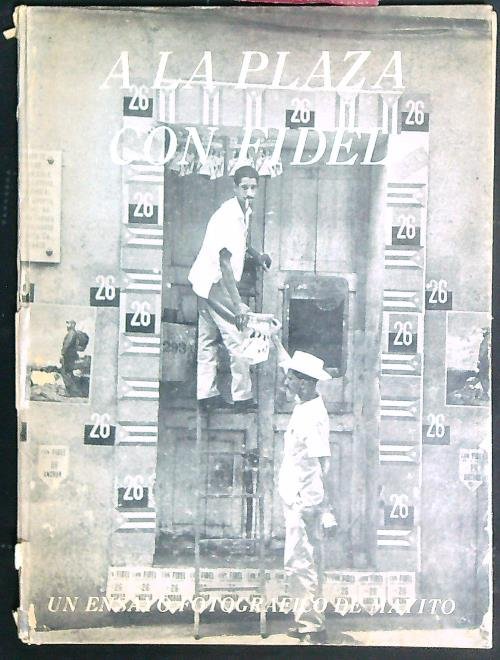 A la Plaza con Fidel. Un Ensayo Fotográfico de Mayito