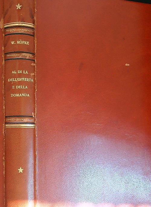 Al di la' dell'offerta e della domanda. Verso un'economia umana