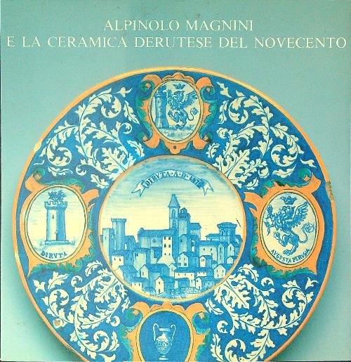 Alpinolo Magnini e la ceramica derutese del Novecento