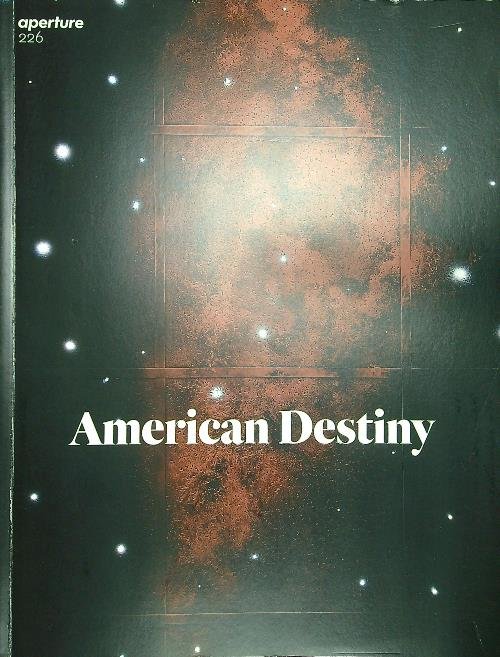 Aperture n. 226/spring 2017: American Destiny