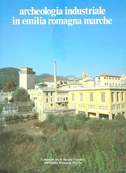 Archeologia industriale in Emilia Romagna e Marche